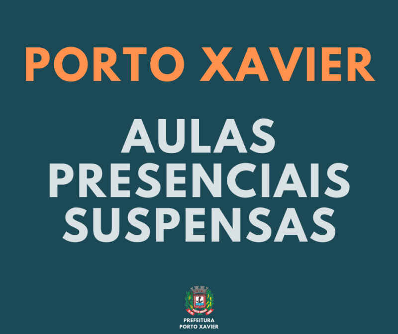 AULAS PRESENCIAIS PERMANECERÃO SUSPENSAS NO TERRITÓRIO DO MUNICÍPIO DE PORTO XAVIER